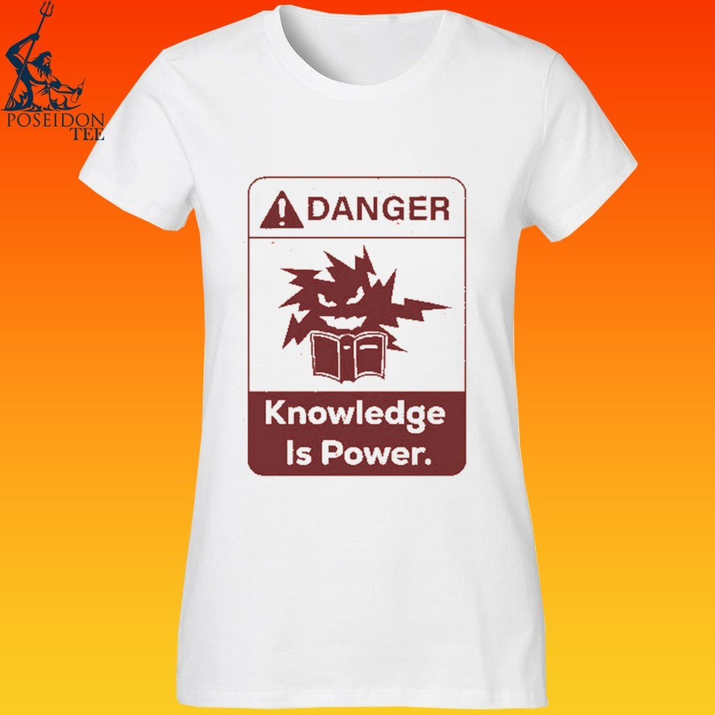 Danger Knowledge Is Power T-shirt