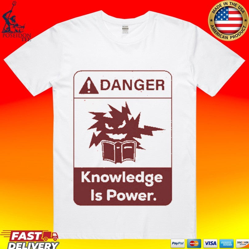 Danger Knowledge Is Power T-shirt