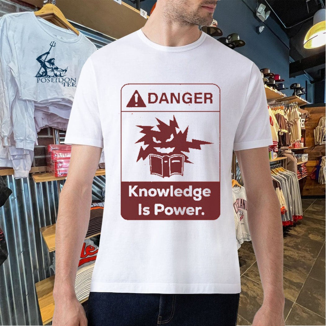 Danger Knowledge Is Power T-shirt