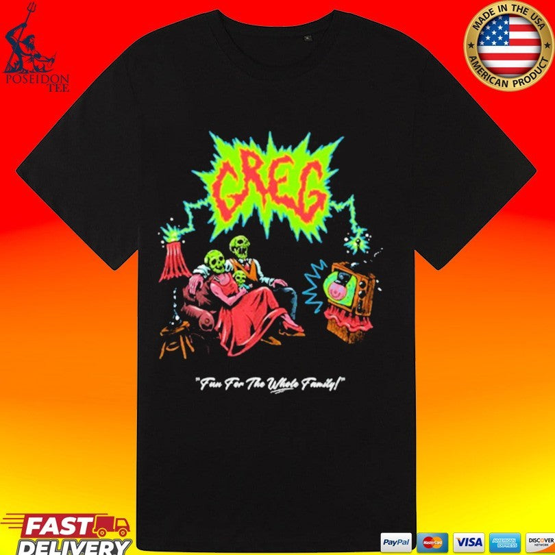 Danny Gonzalez Greg Tv Fun For The Whole Family T-shirt