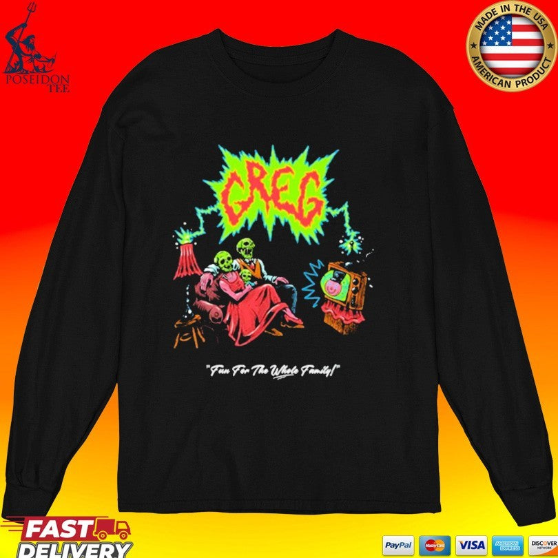 Danny Gonzalez Greg Tv Fun For The Whole Family T-shirt