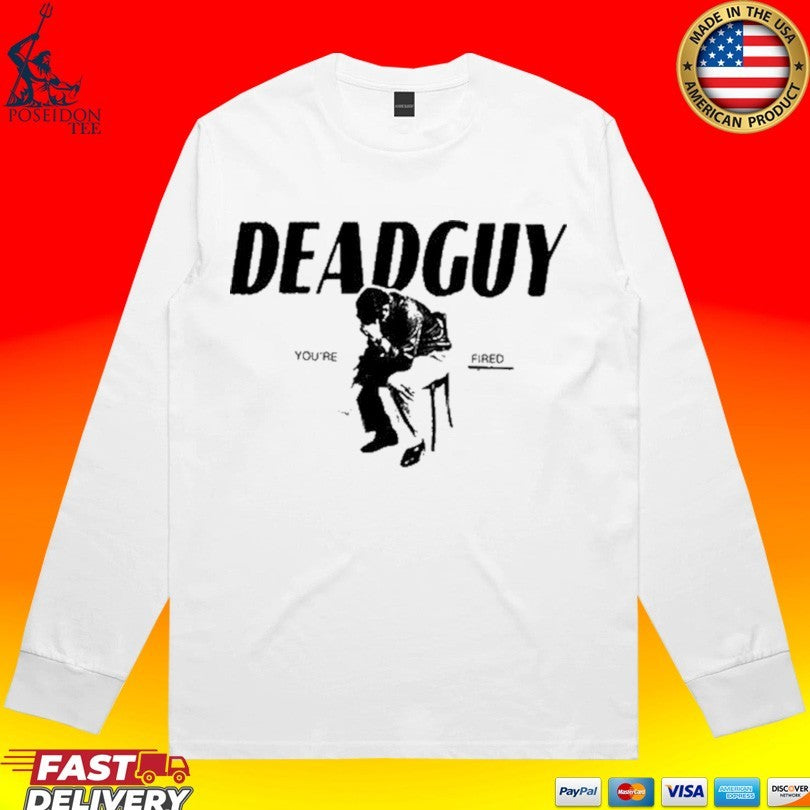 Deadguy You’re Fired T-shirt