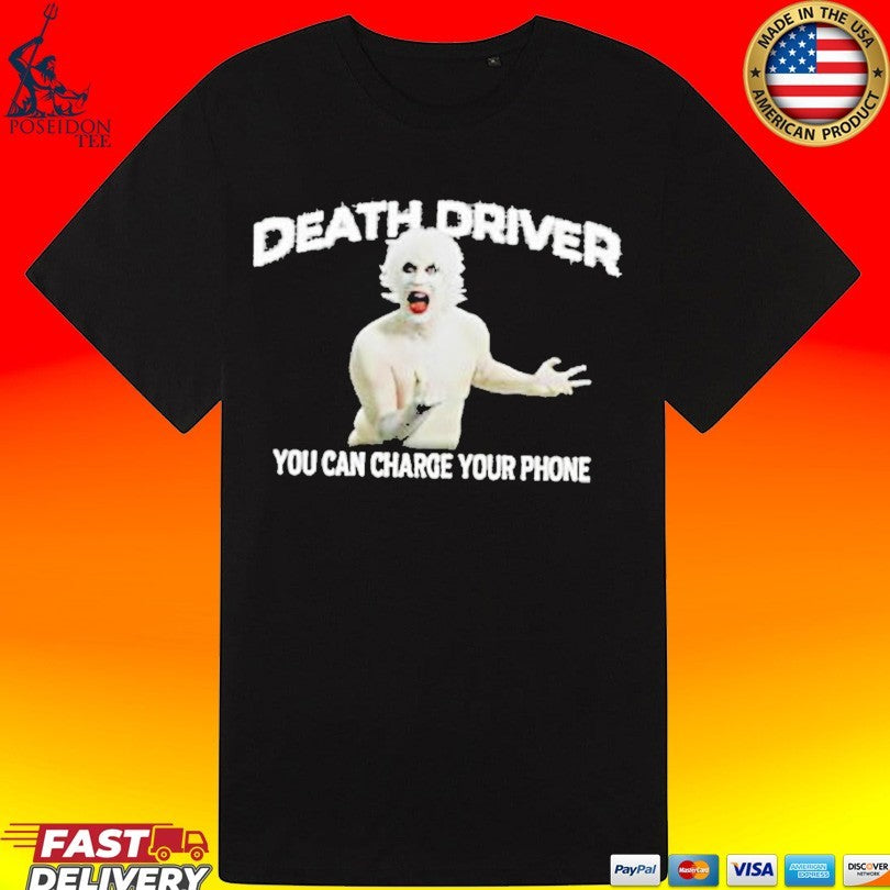 Death Driver You Can Charge Your Phone T-shirt