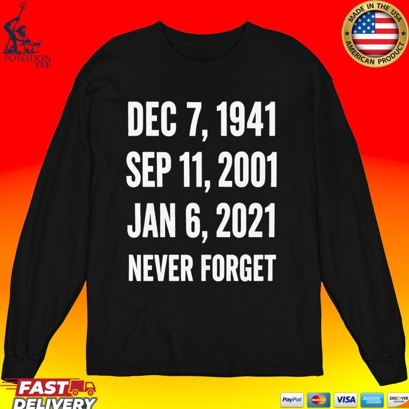 Dec 7 1941 Sep 11 2001 Jan 6 2021 Never Forget T-shirt