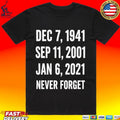 Dec 7 1941 Sep 11 2001 Jan 6 2021 Never Forget T-shirt