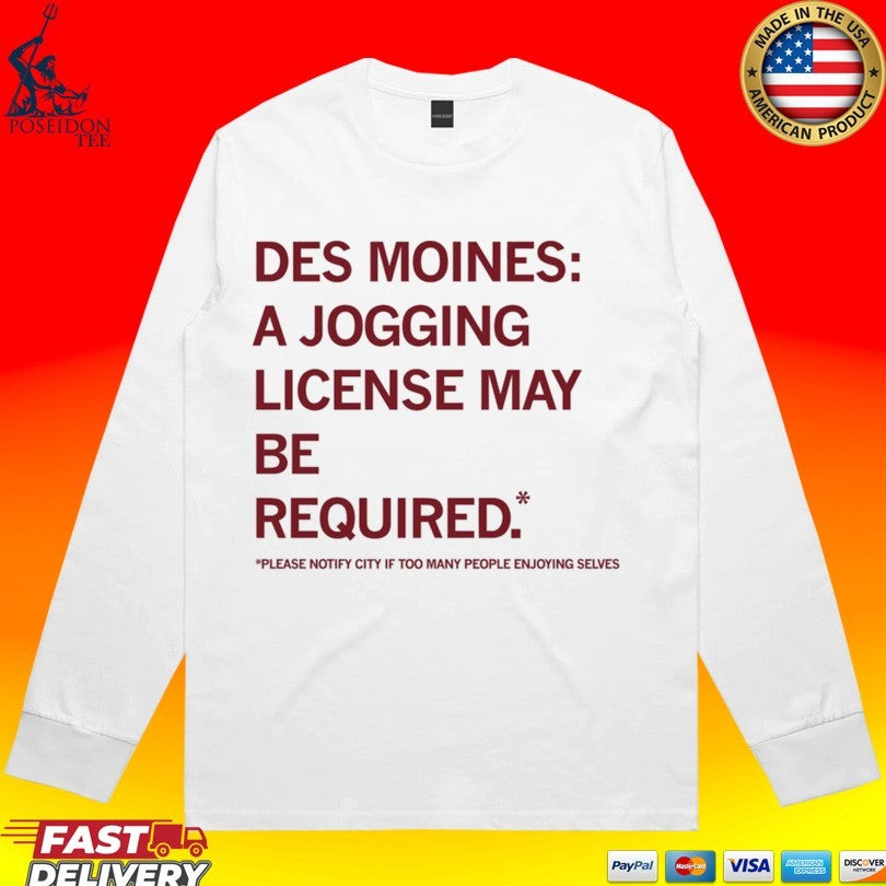 Des Moines Jogging License May Be Required Please Notify City If Too Many People Enjoying Selves T-shirt