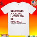 Des Moines Jogging License May Be Required Please Notify City If Too Many People Enjoying Selves T-shirt
