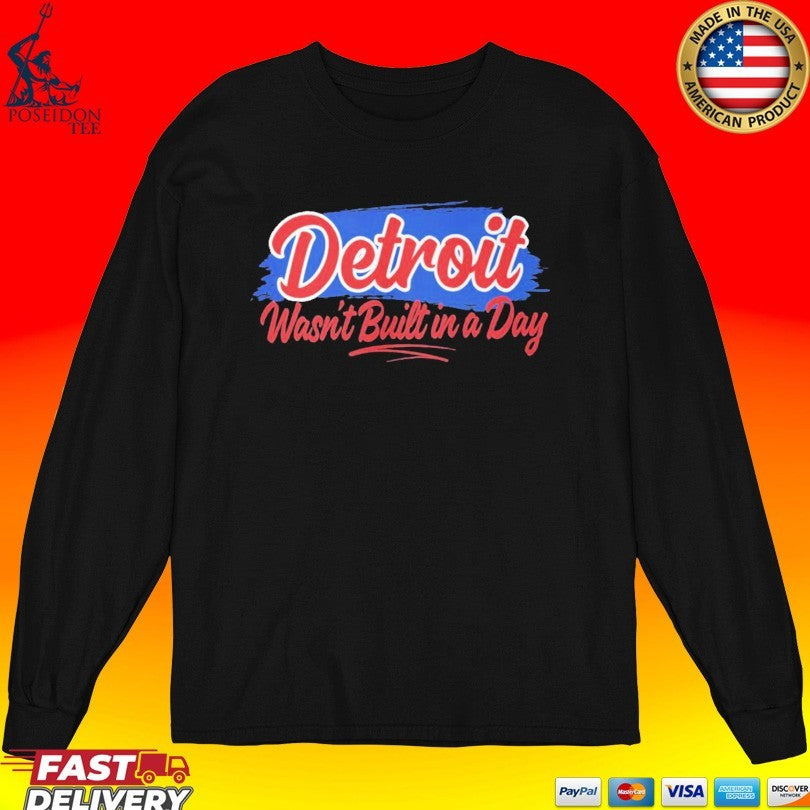 Detroit Wasn’t Built In A Day T-shirt