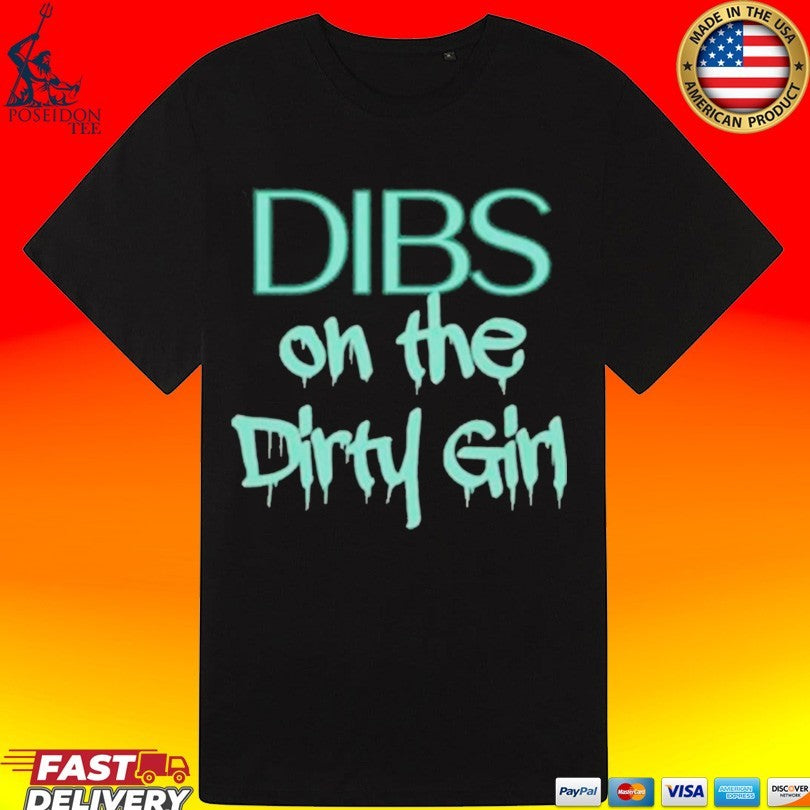 Dibs on the Dirty Girl T-shirt