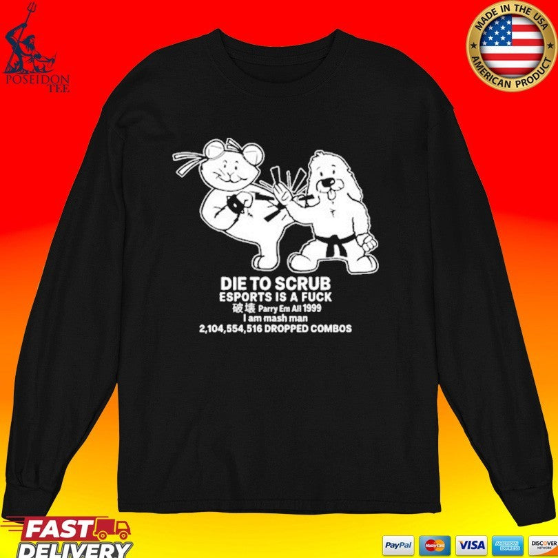 Die To Scrub Esport Is A Fuck T-shirt