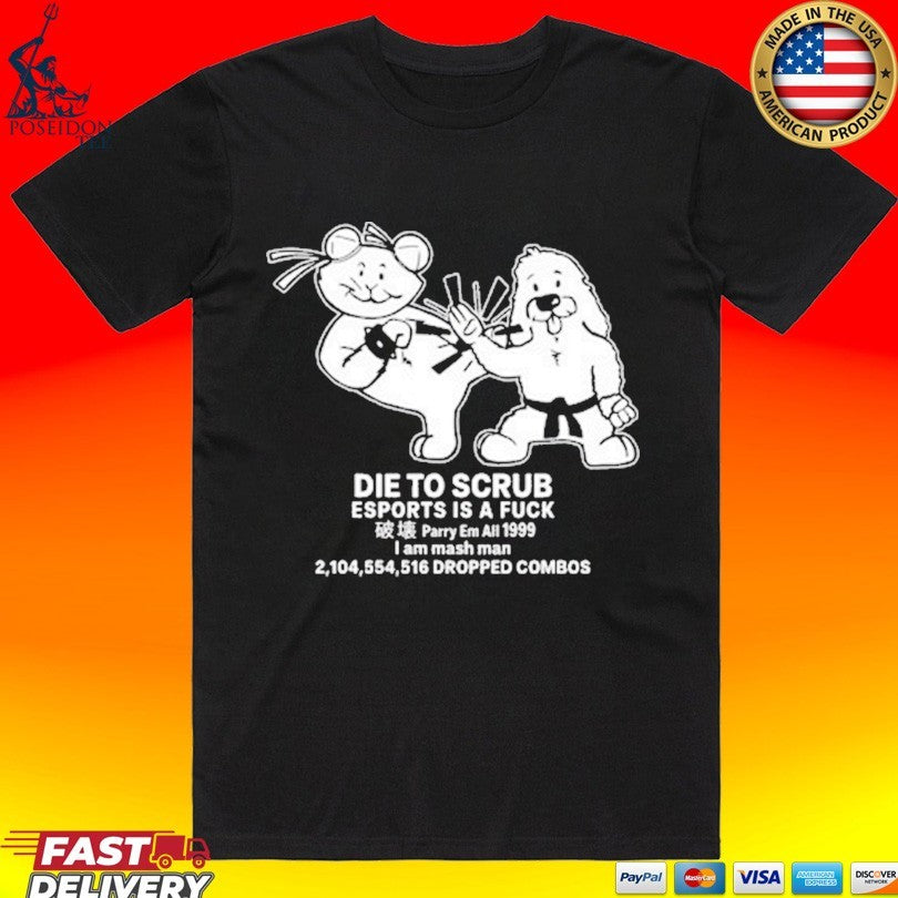 Die To Scrub Esport Is A Fuck T-shirt
