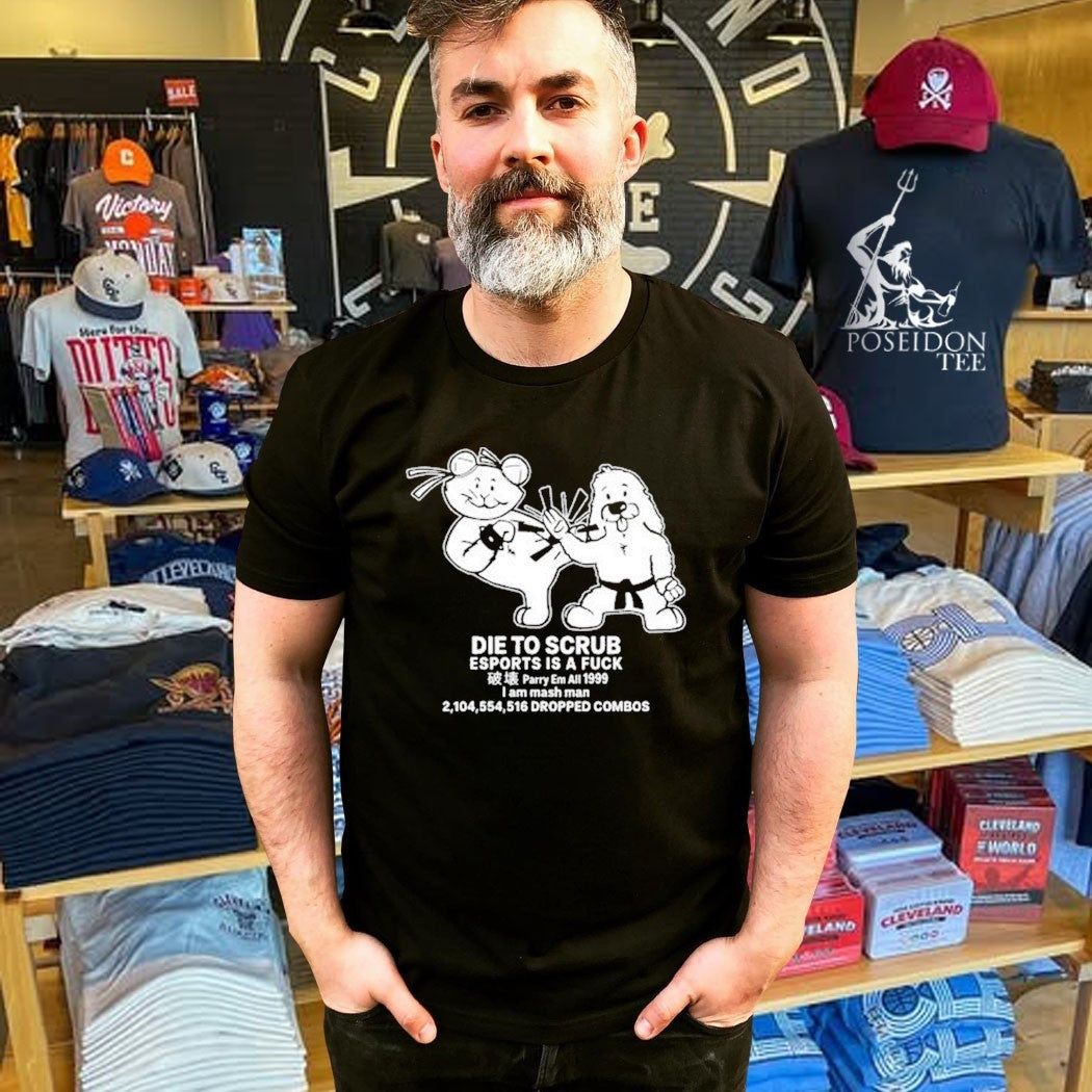 Die To Scrub Esport Is A Fuck T-shirt
