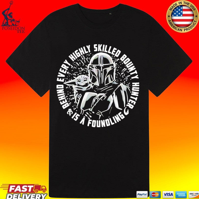 Din Djarin And Grogu Behind Every Highly Skilled Bounty Hunter Is A Foundling T-shirt