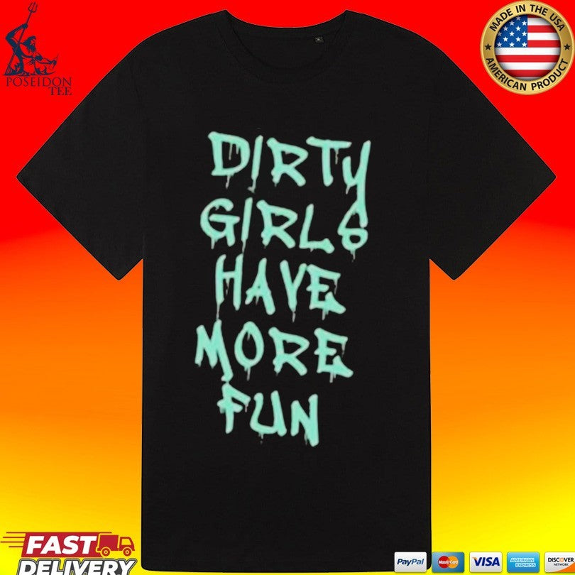 Dirty Girls Have More Fun 2026 T-shirt