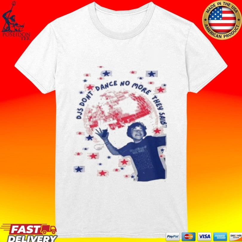 Djs Don’t Dance No More They Said T-shirt