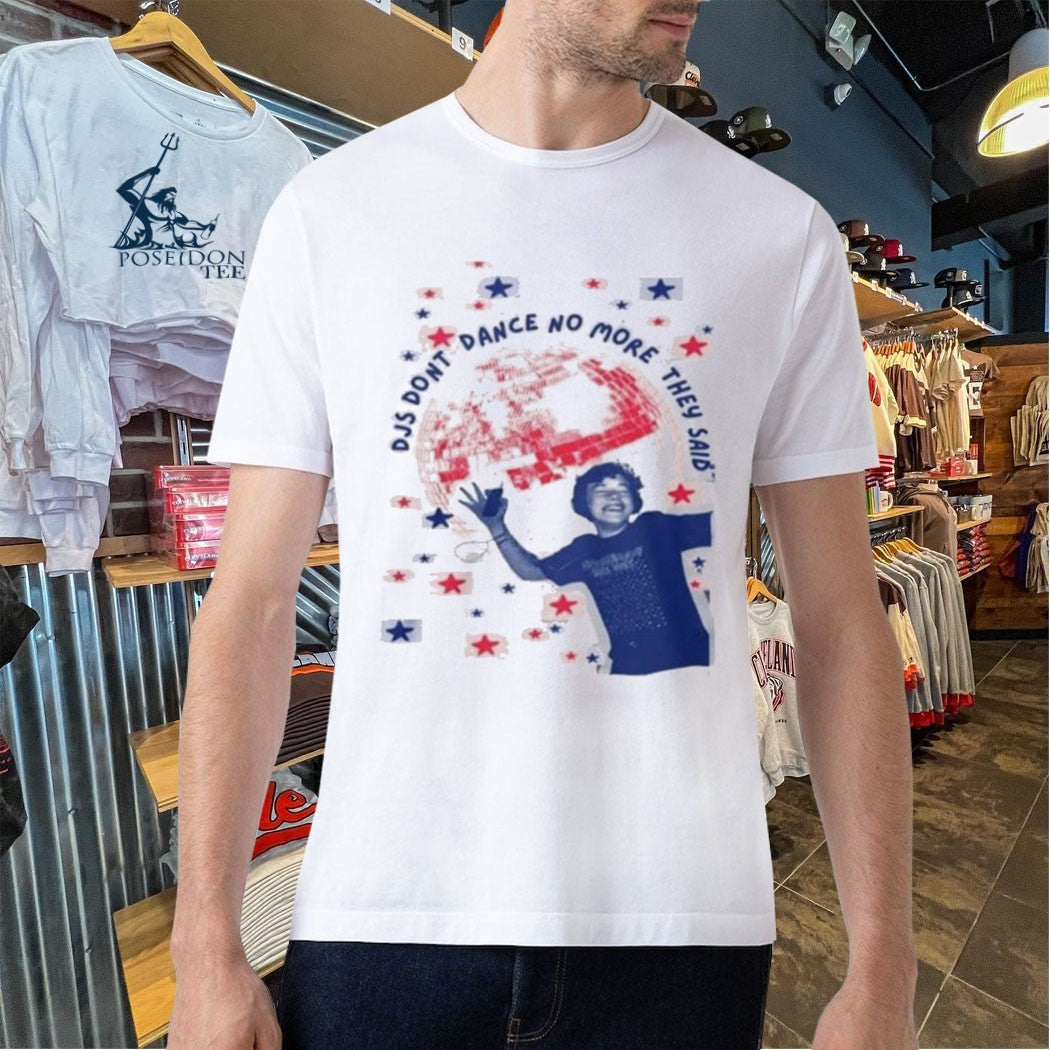 Djs Don’t Dance No More They Said T-shirt