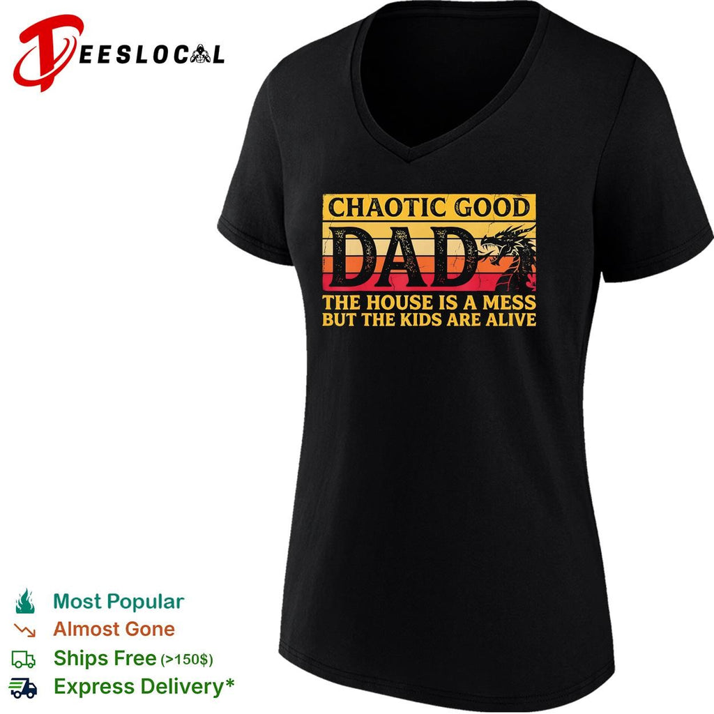Chaotic good dad the house is a mess but the kids are alive dragon funny shirt