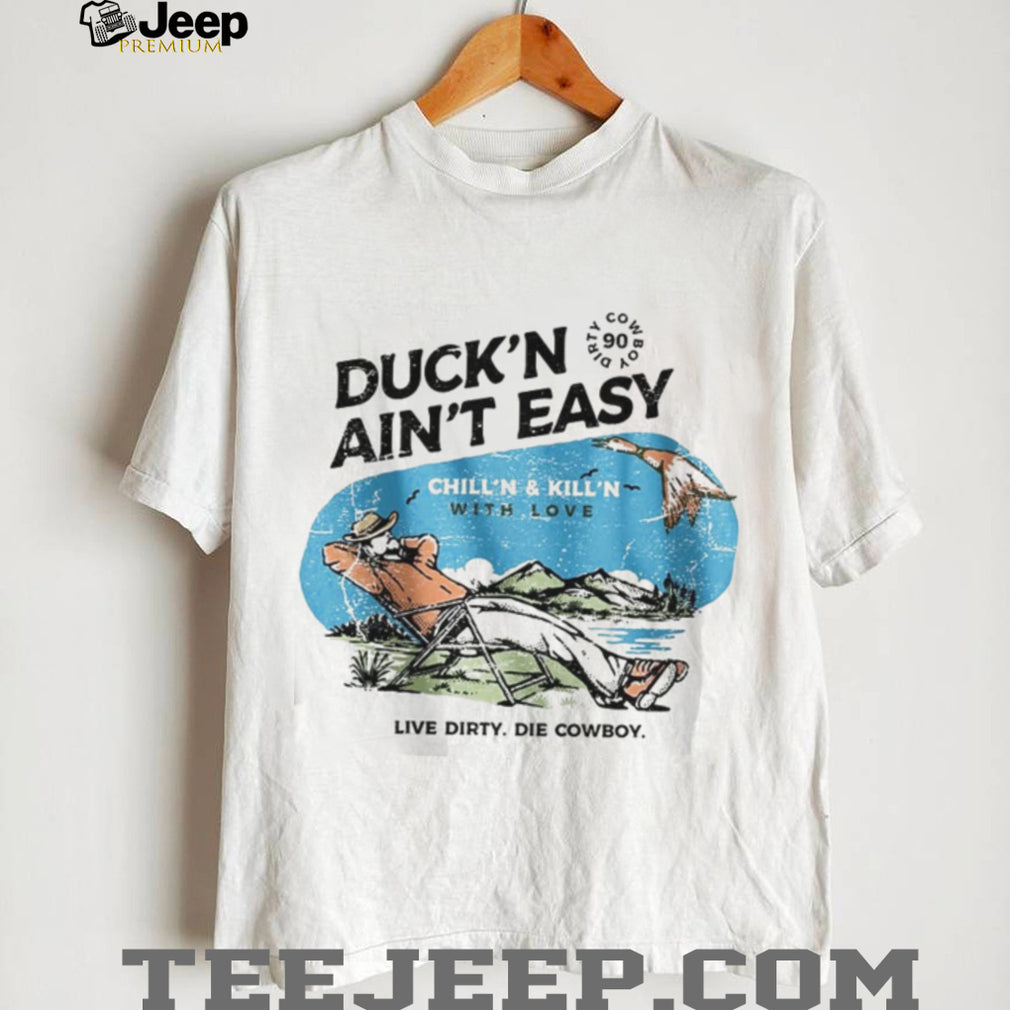 Duck’n Ain’t Easy Hunting Cowboy T Shirt Chill’n & Kill’n Design