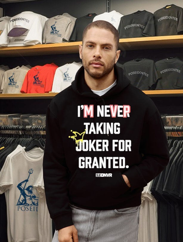 Dnvr I’m Never Taking Joker For Granted Denver Nuggets Basketball T-shirt