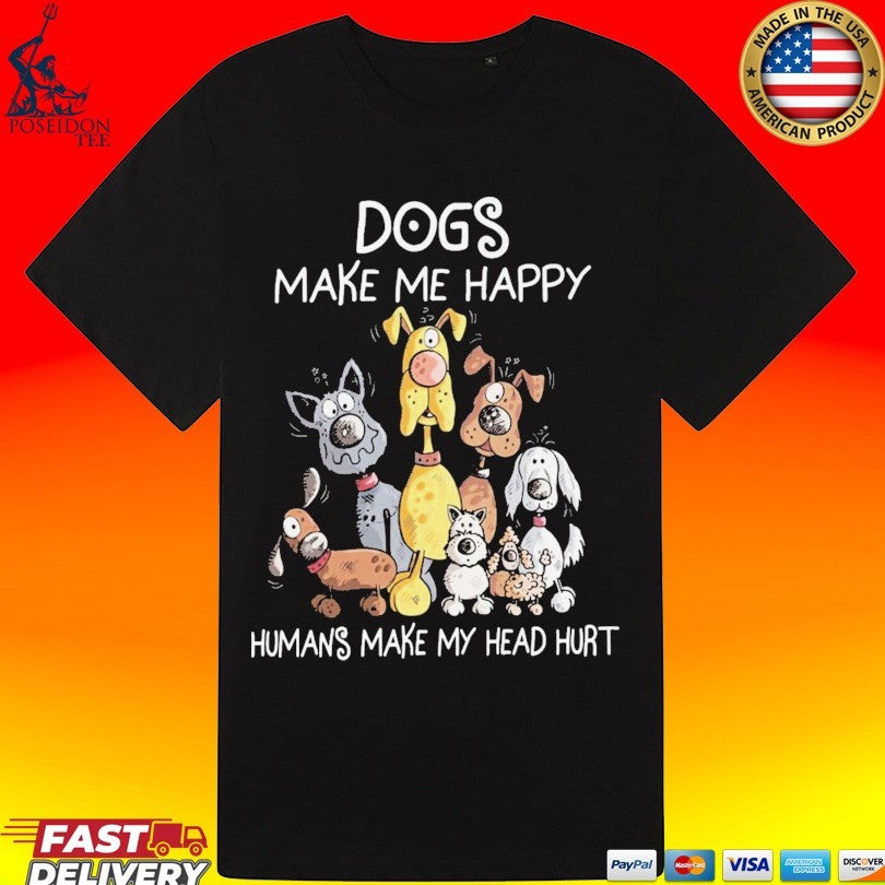 Dogs Make Me Happy Human Makes My Head Hurt T-shirt