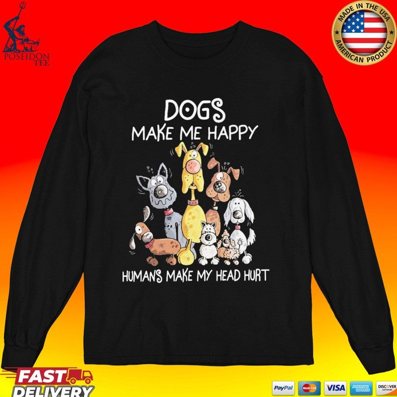Dogs Make Me Happy Human Makes My Head Hurt T-shirt
