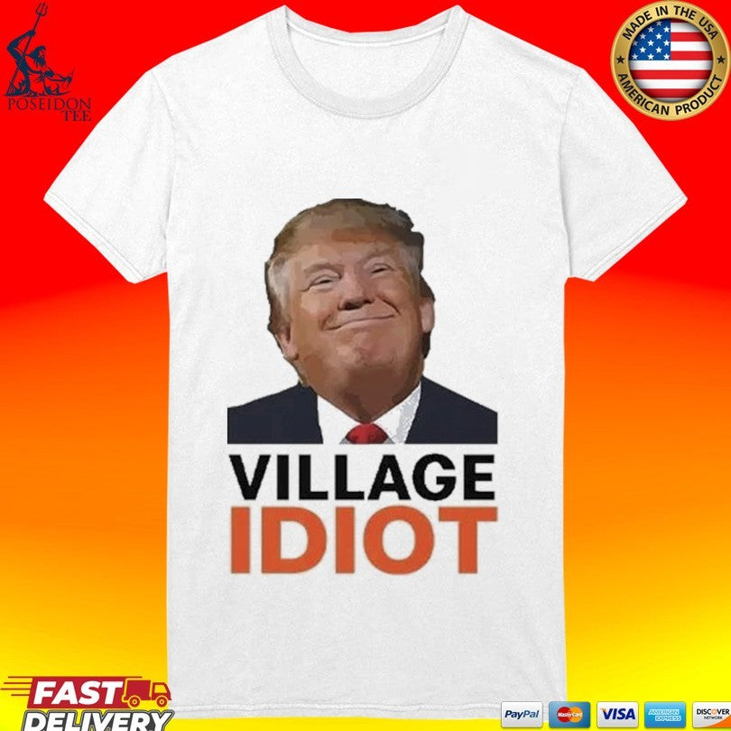 Donald Trump Village Idiot T-shirt