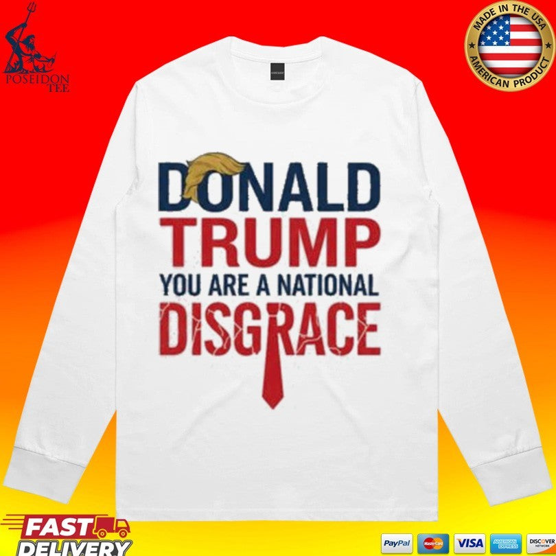 Donald Trump You Are A National Disgrace T-shirt