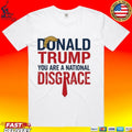 Donald Trump You Are A National Disgrace T-shirt