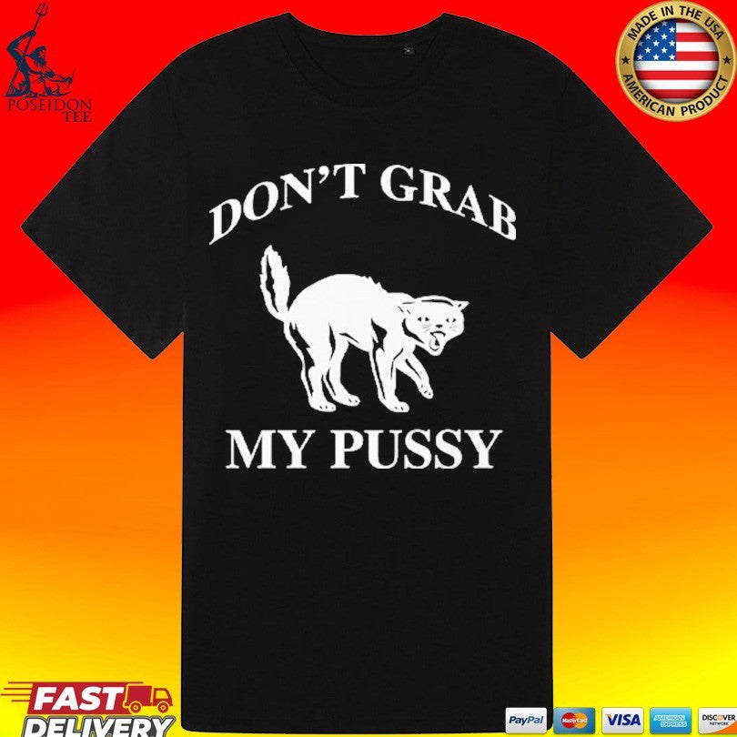 Don’t Grab My Pussy T-shirt