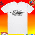 Don’t Let Men’s Mistakes Be Women’s Problem T-shirt