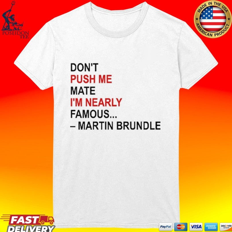 Don’t Push Me Mate I’m Nearly Famous Martin Brundle T-shirt