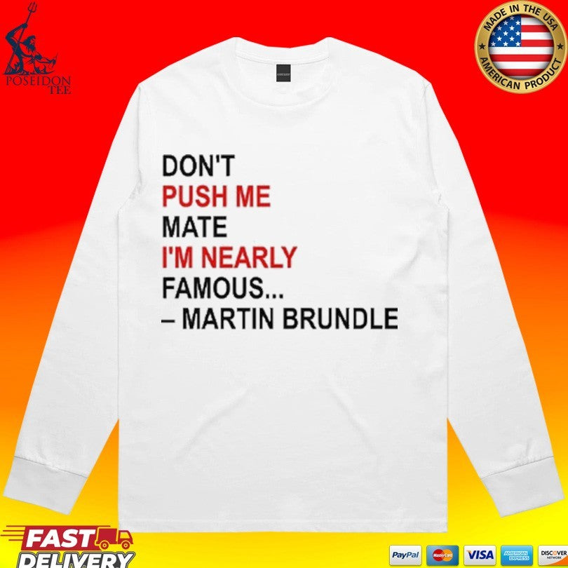 Don’t Push Me Mate I’m Nearly Famous Martin Brundle T-shirt