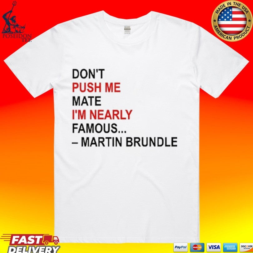 Don’t Push Me Mate I’m Nearly Famous Martin Brundle T-shirt
