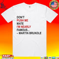 Don’t Push Me Mate I’m Nearly Famous Martin Brundle T-shirt