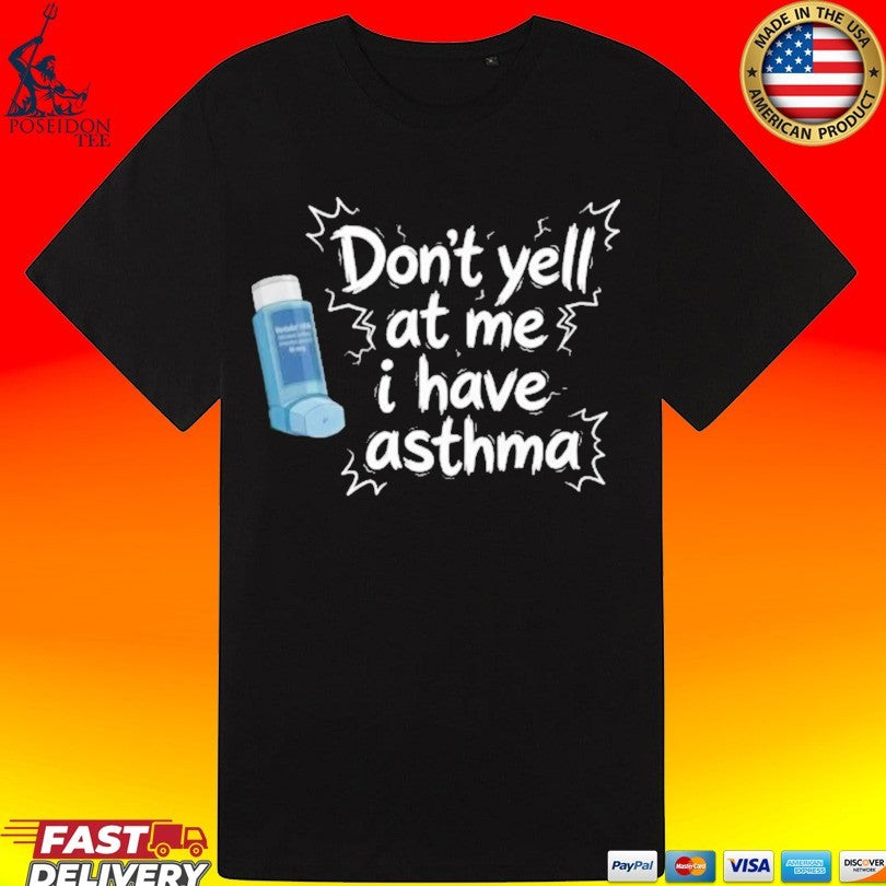 Don’t Yell At Me I Have Asthma T-shirt