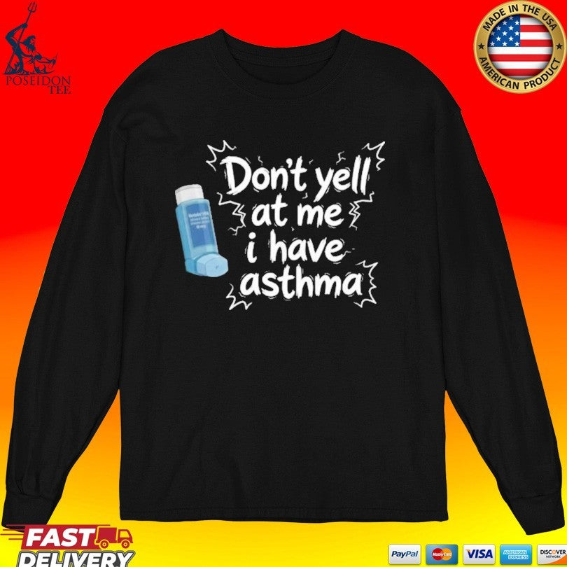 Don’t Yell At Me I Have Asthma T-shirt