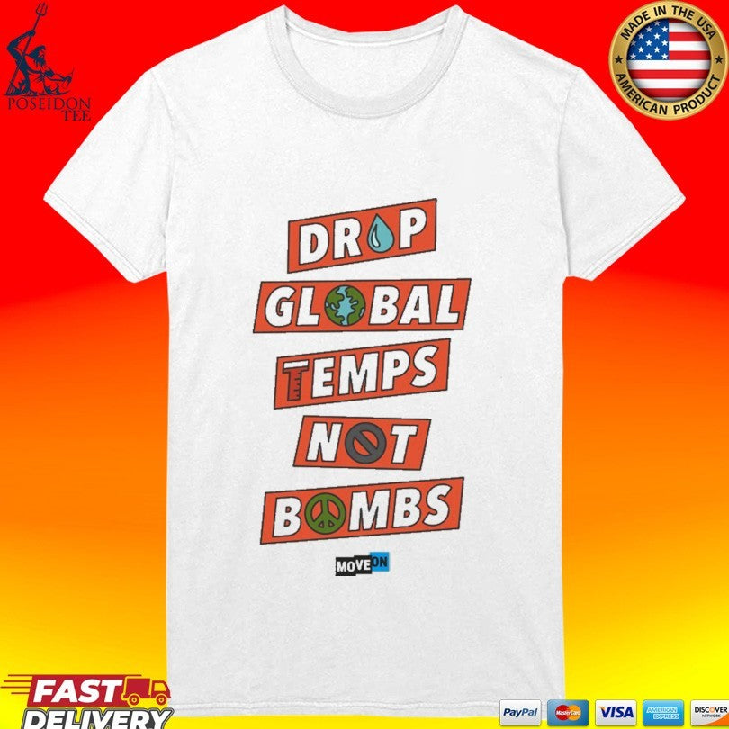 Drop Global Temps Not Bombs T-shirt