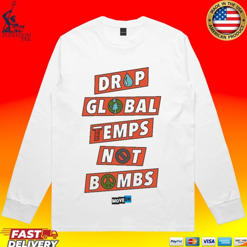Drop Global Temps Not Bombs T-shirt