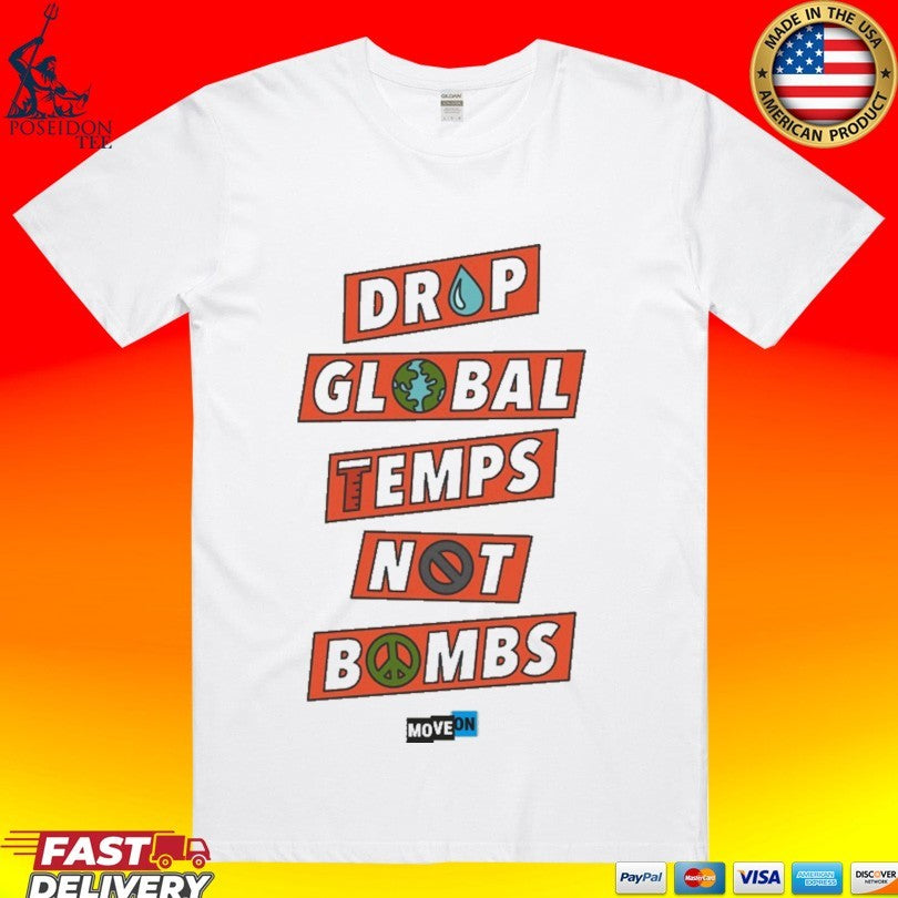 Drop Global Temps Not Bombs T-shirt