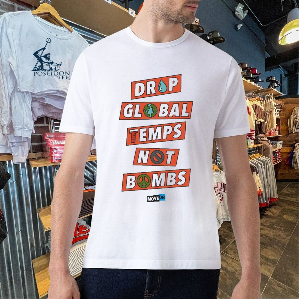 Drop Global Temps Not Bombs T-shirt