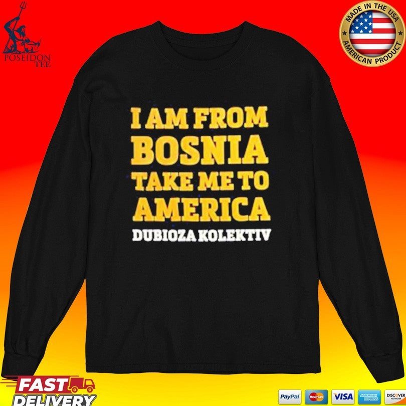 Dubioza Kolektiv I Am From Bosnia Take Me To America T-shirt