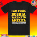 Dubioza Kolektiv I Am From Bosnia Take Me To America T-shirt