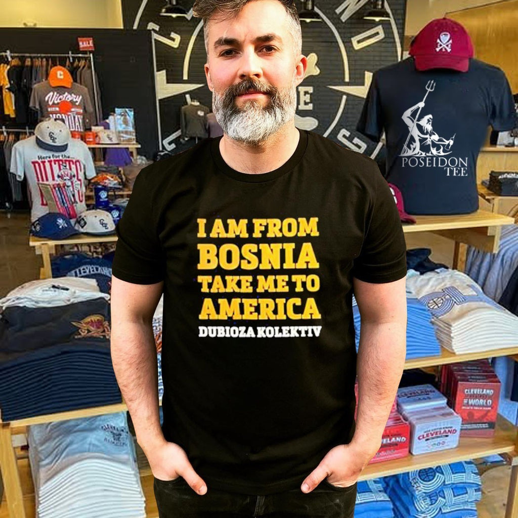Dubioza Kolektiv I Am From Bosnia Take Me To America T-shirt