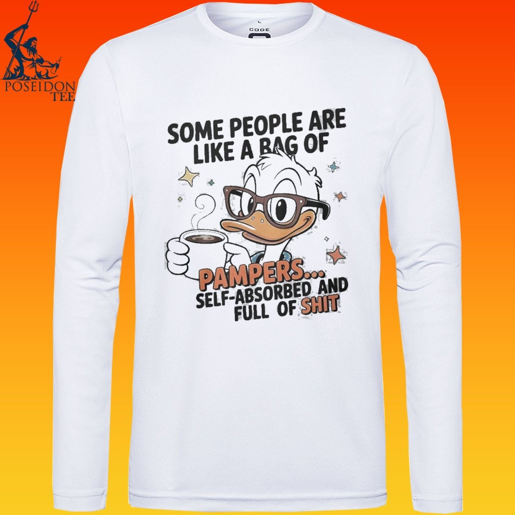 Duck Some People Are Like A Bag Of Pampers Self Absorbed And Full Of Shit T-shirt