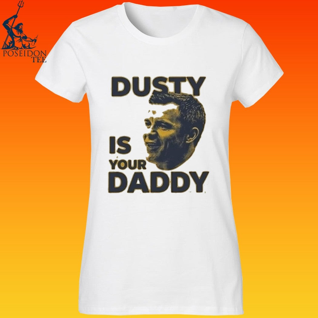 Dusty Is Your Daddy T-shirt