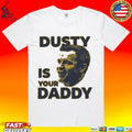 Dusty Is Your Daddy T-shirt