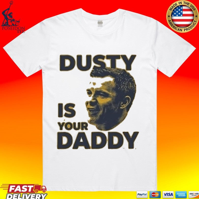 Dusty Is Your Daddy T-shirt