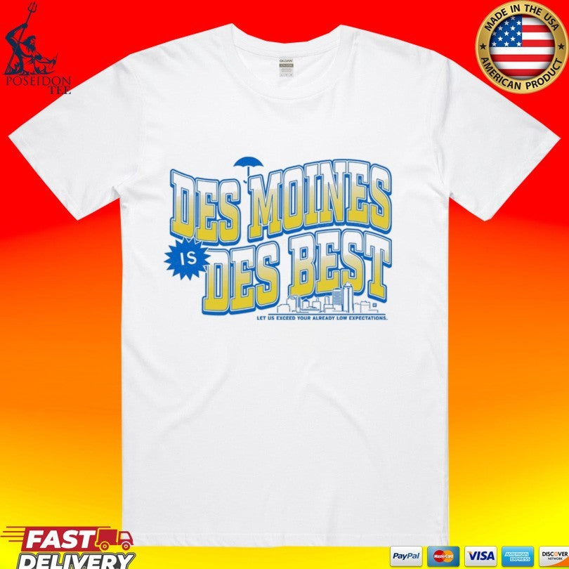 Des Moines Is Des Best Let Us Exceed Your Already Low Expectations T-shirt