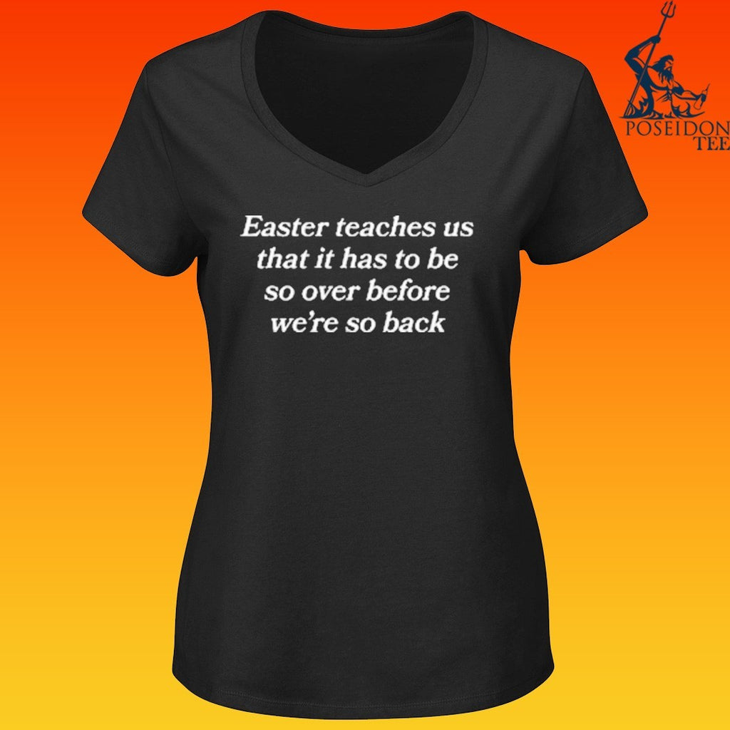 Easter Teaches Us That It Has To Be So Over Before We’re So Back T-shirt