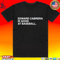 Edward Cabrera Is Good At Baseball T-shirt